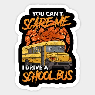 You Can't Scare Me! I Drive a School Bus! Funny Bus Driver Halloween Gift! Sticker